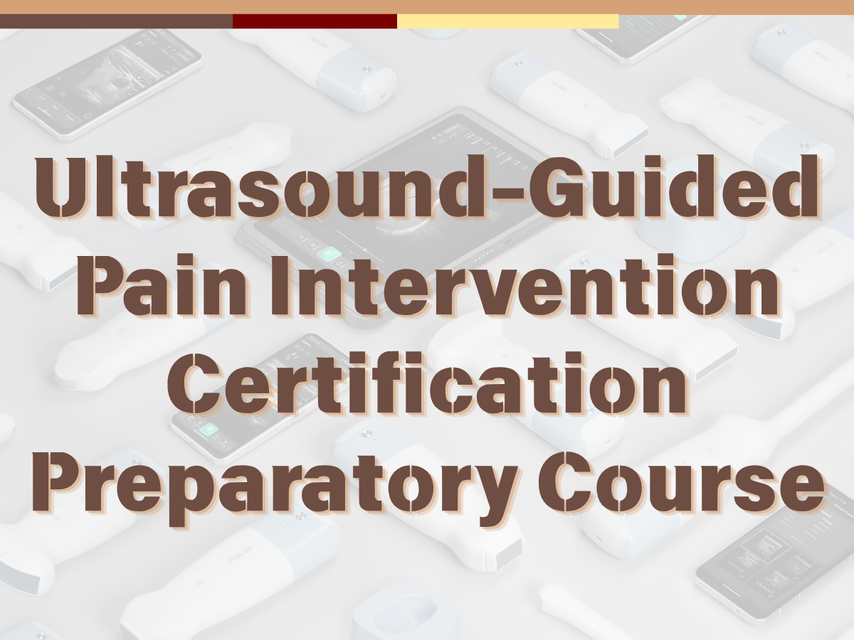 Ultrasound-Guided Pain Intervention Certification Preparatory Course (1/17)